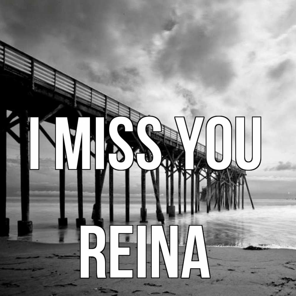 Greetings card с именем, Reina I miss you старый Greetings with text for free download 