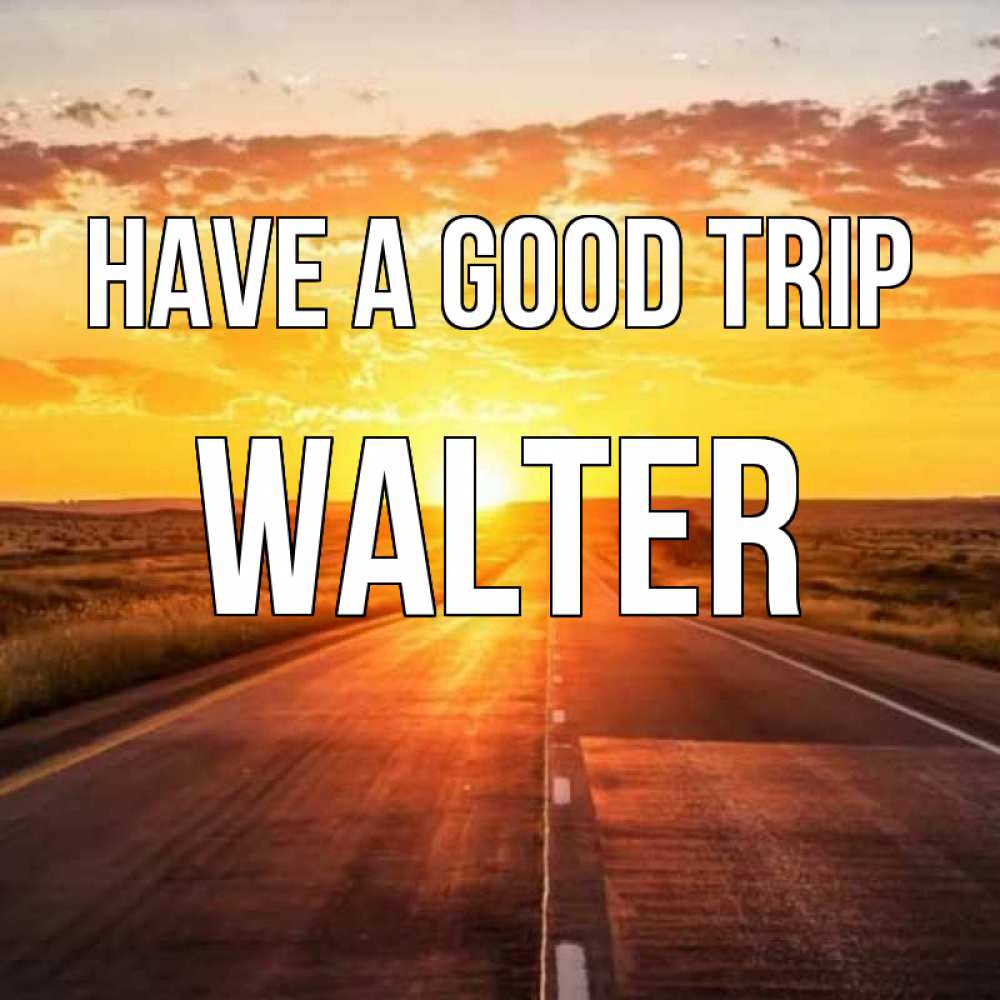 Greetings card с именем, Walter Have a good trip солнечный свет, закат Greetings with text for free download 