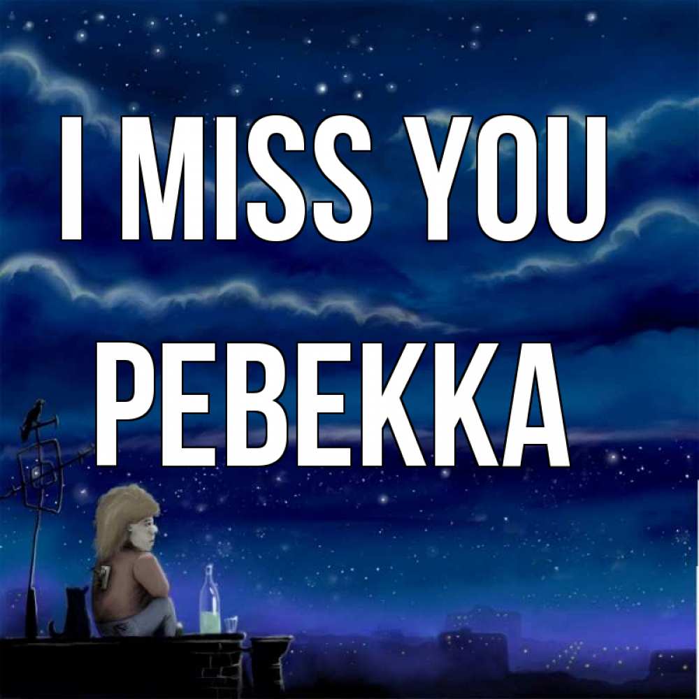 Greetings card с именем, Ревекка I miss you на крыше 1 Greetings with text for free download 