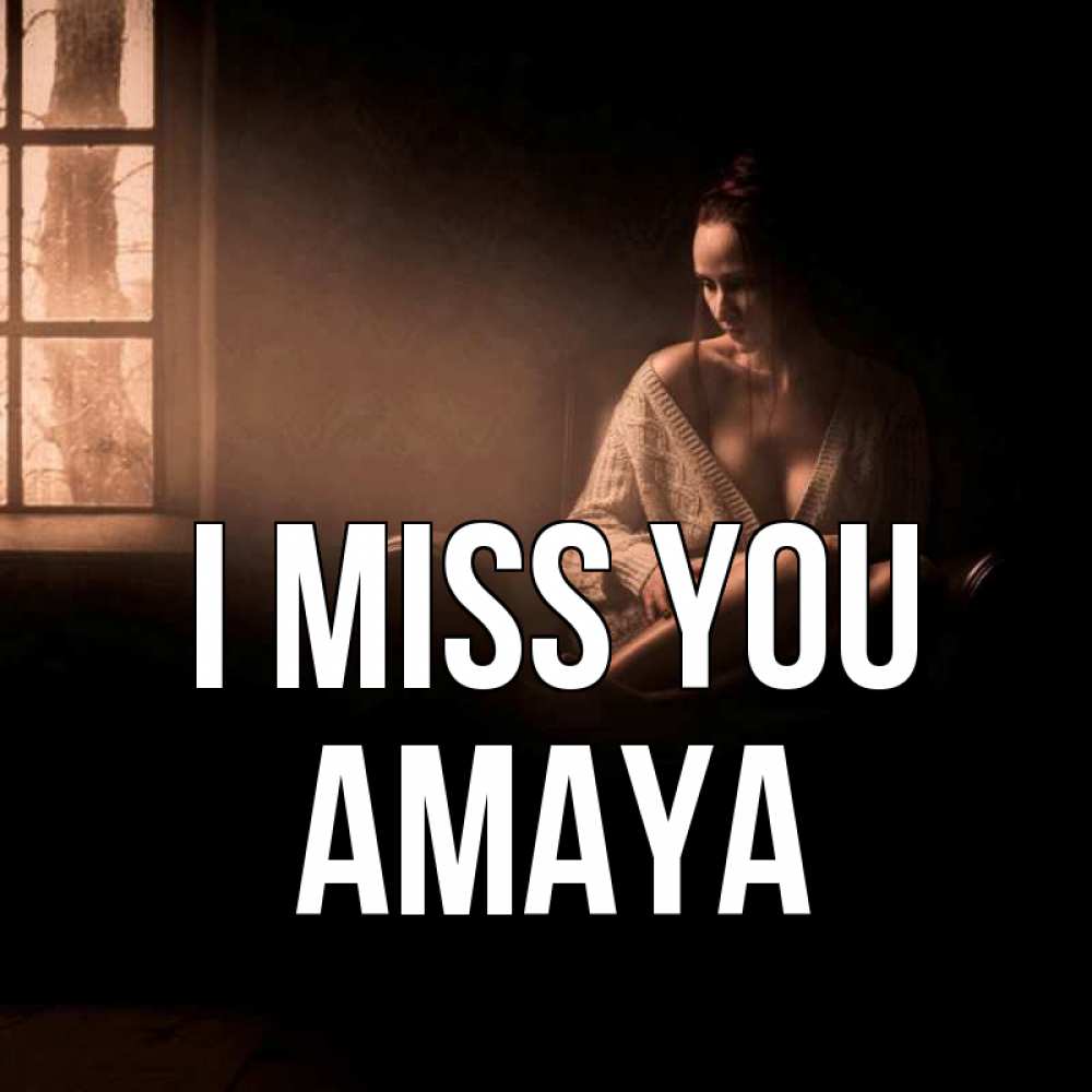 Greetings card с именем, Amaya I miss you приходи в гости ко мне Greetings with text for free download 