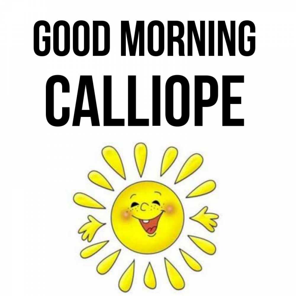 Greetings card с именем, Calliope Good morning улыбка Greetings with text for free download 