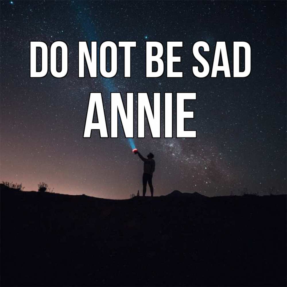 Greetings card с именем, Annie Do not be sad луч света и млечный путь Greetings with text for free download 