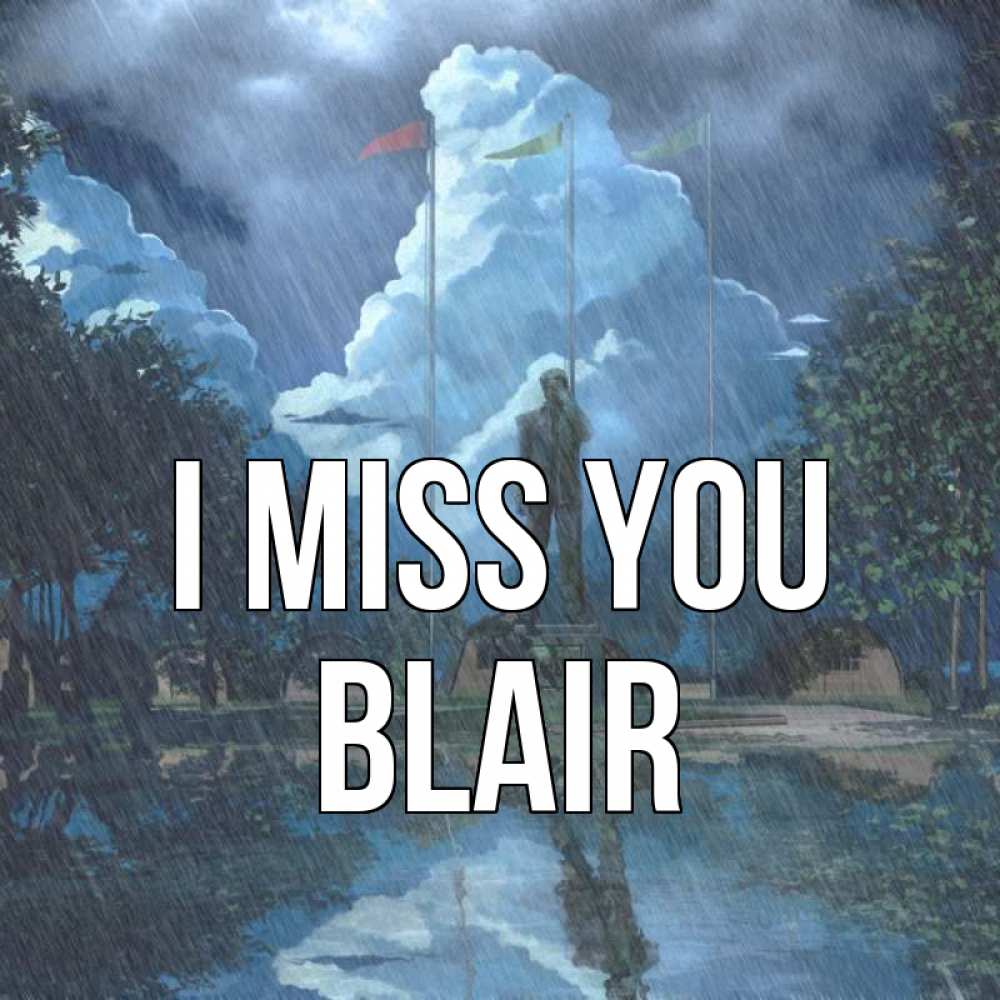 Greetings card с именем, Blair I miss you печалька Greetings with text for free download 