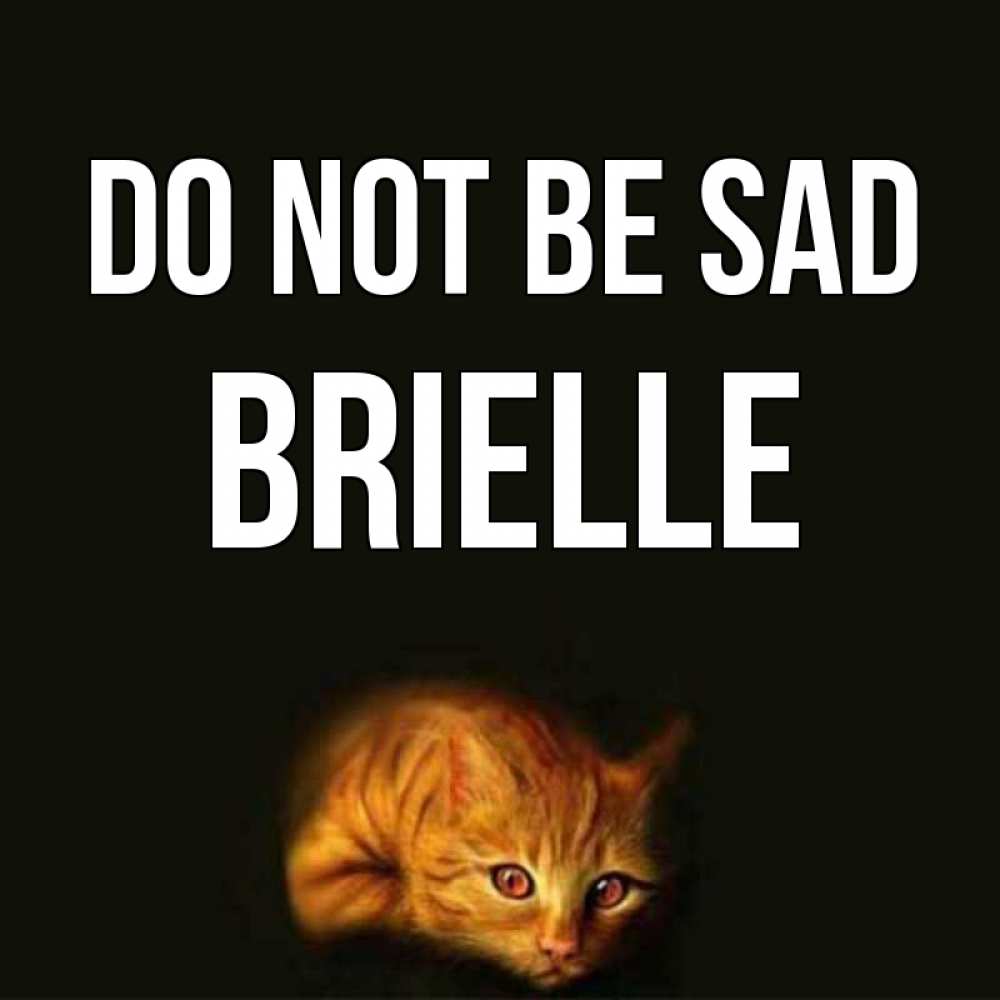 Greetings card с именем, Brielle Do not be sad лежащий кот в темноте Greetings with text for free download 