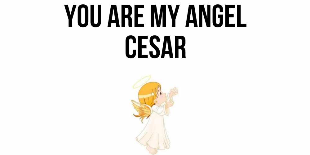 Greetings card с именем, Cesar You are my angel ангел, девочка Greetings with text for free download 