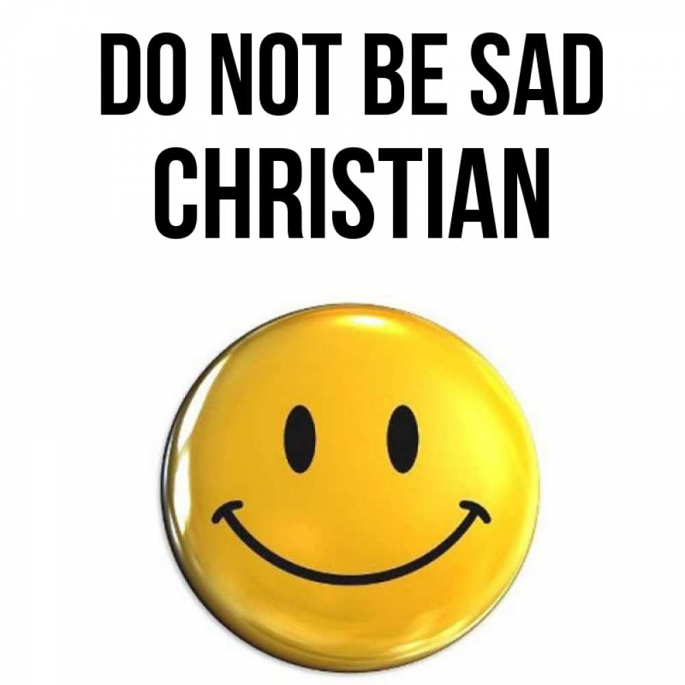 Greetings card с именем, Christian Do not be sad желаем всем позитива Greetings with text for free download 