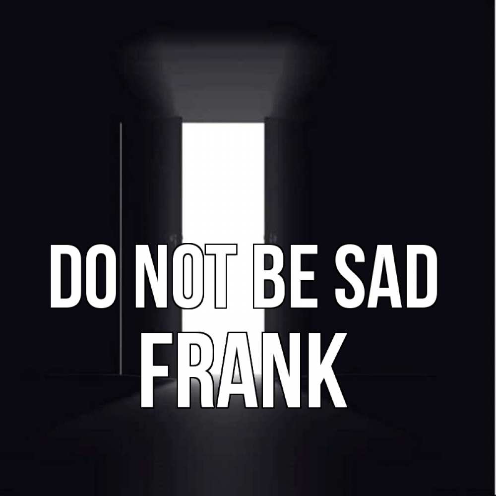 Greetings card с именем, Frank Do not be sad открытая дверь Greetings with text for free download 