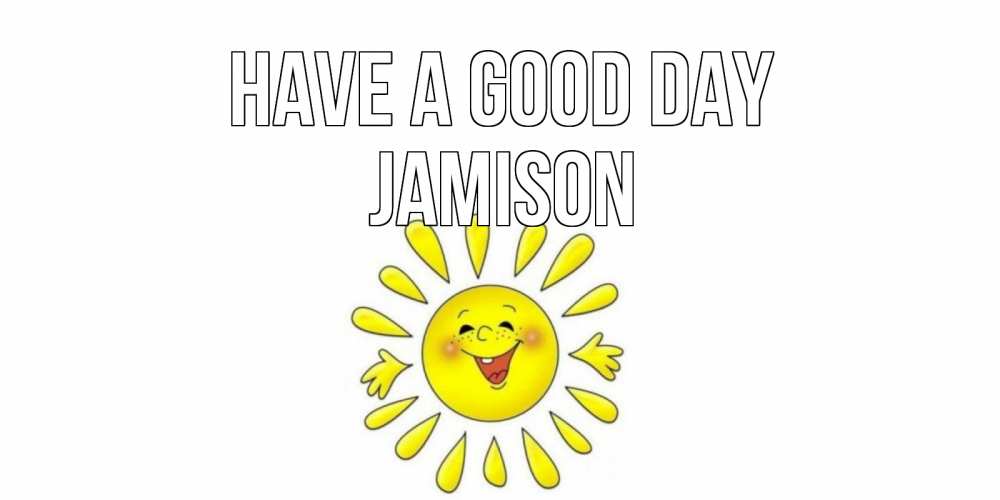 Greetings card с именем, Jamison Have a good day открытка на каждый день Greetings with text for free download 