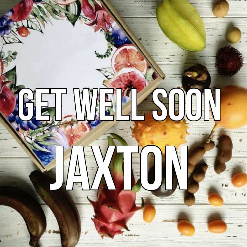 Greetings card с именем, Jaxton Get well soon но вот кто то считает что это полезно Greetings with text for free download 