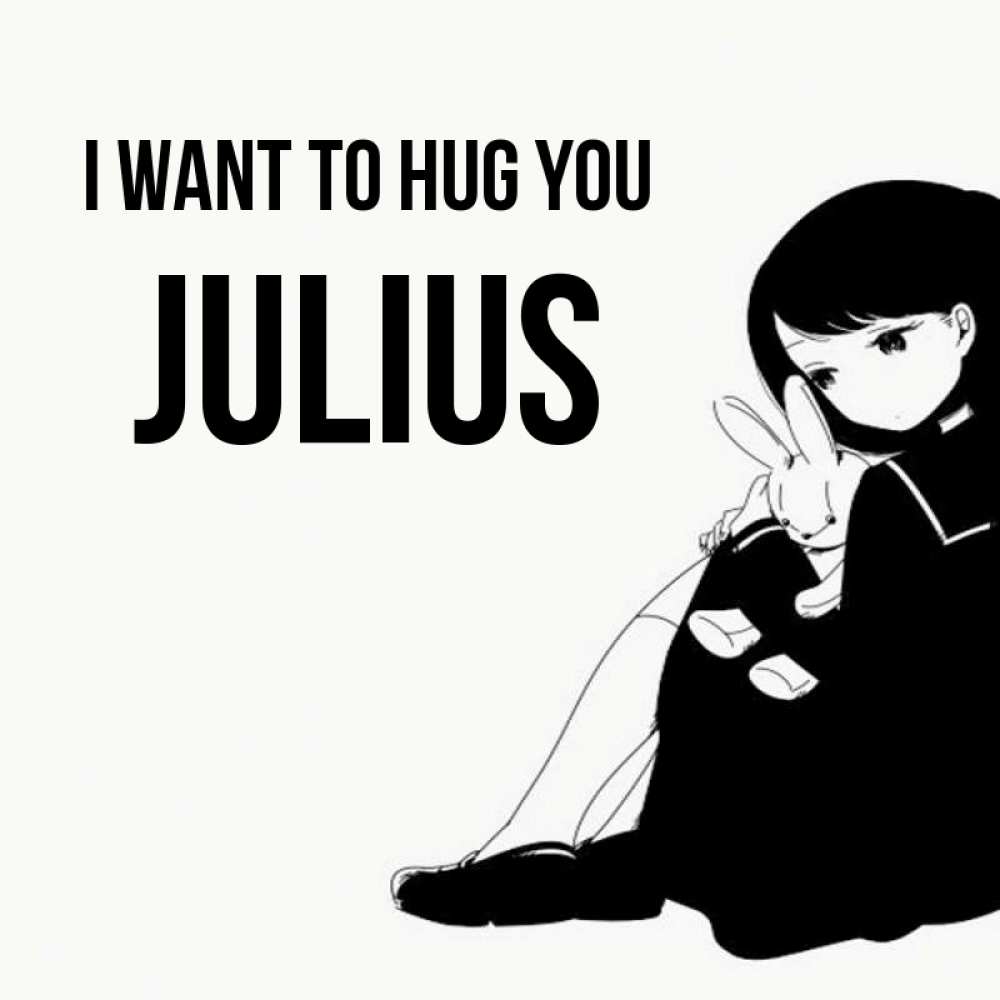 Greetings card с именем, Julius I want to hug you чернобелая картнка Greetings with text for free download 