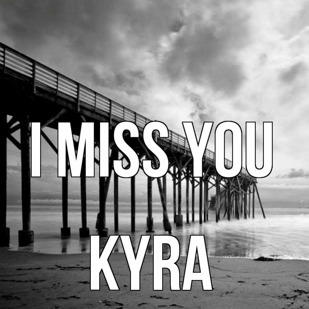 Greetings card с именем, Kyra I miss you старый Greetings with text for free download 