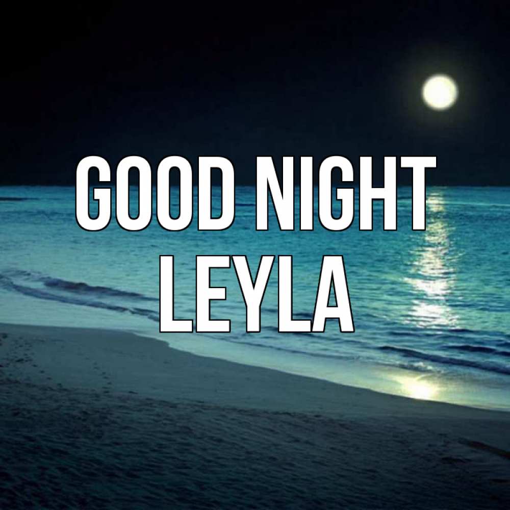 Greetings card с именем, Leyla Good night нежное море ночью Greetings with text for free download 