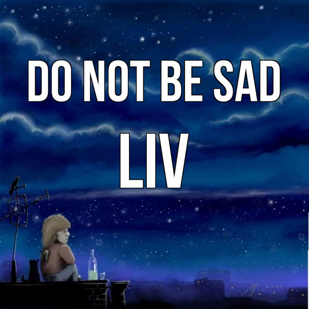 Greetings card с именем, Liv Do not be sad город с крыши Greetings with text for free download 