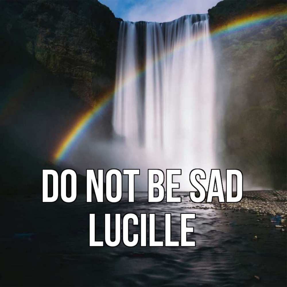 Greetings card с именем, Lucille Do not be sad речка и  огромный водопад Greetings with text for free download 