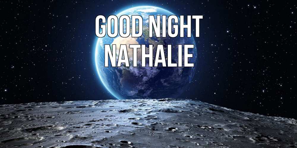 Greetings card с именем, Nathalie Good night красивая космическая открытка Greetings with text for free download 