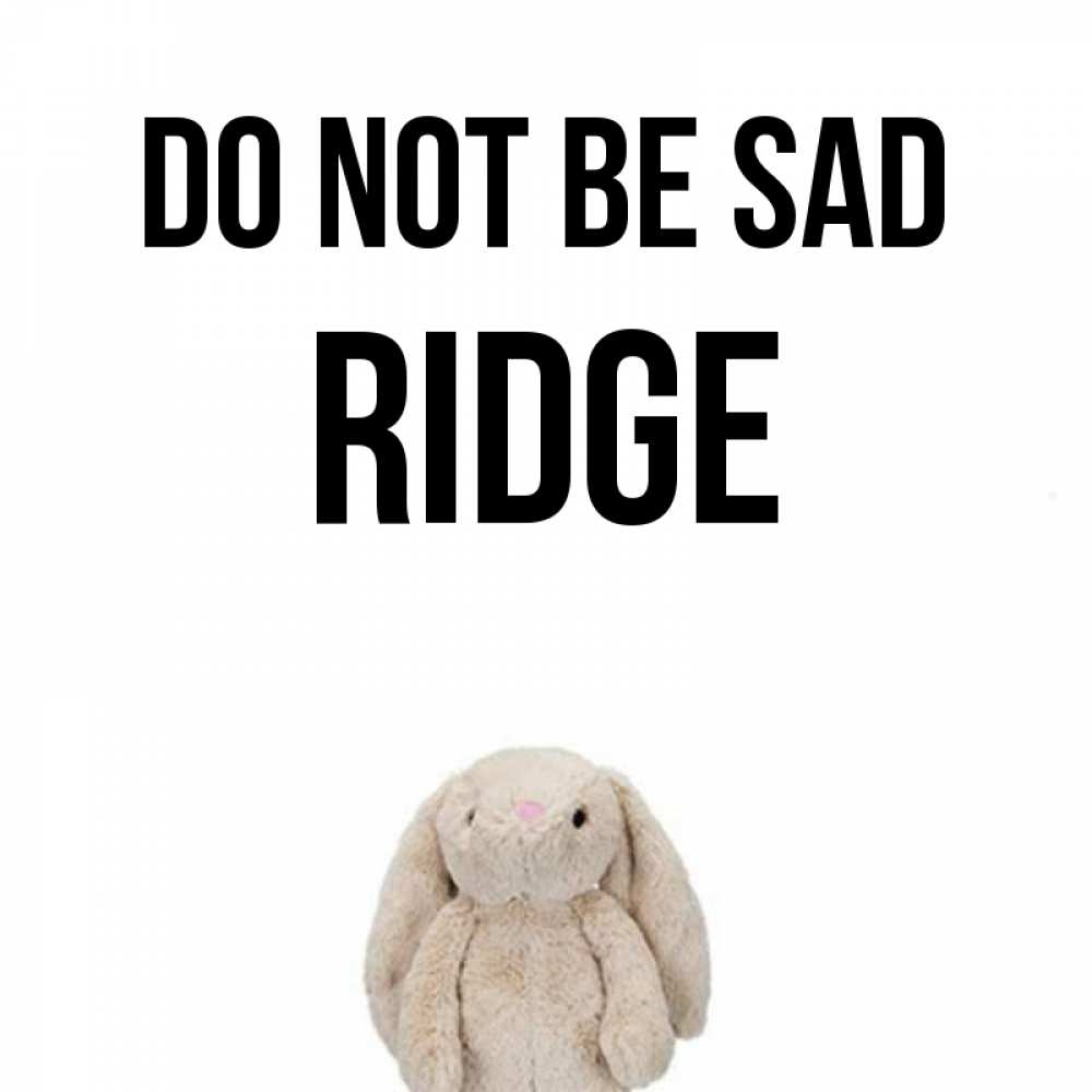 Greetings card с именем, Ridge Do not be sad детская игрушка зайчика Greetings with text for free download 