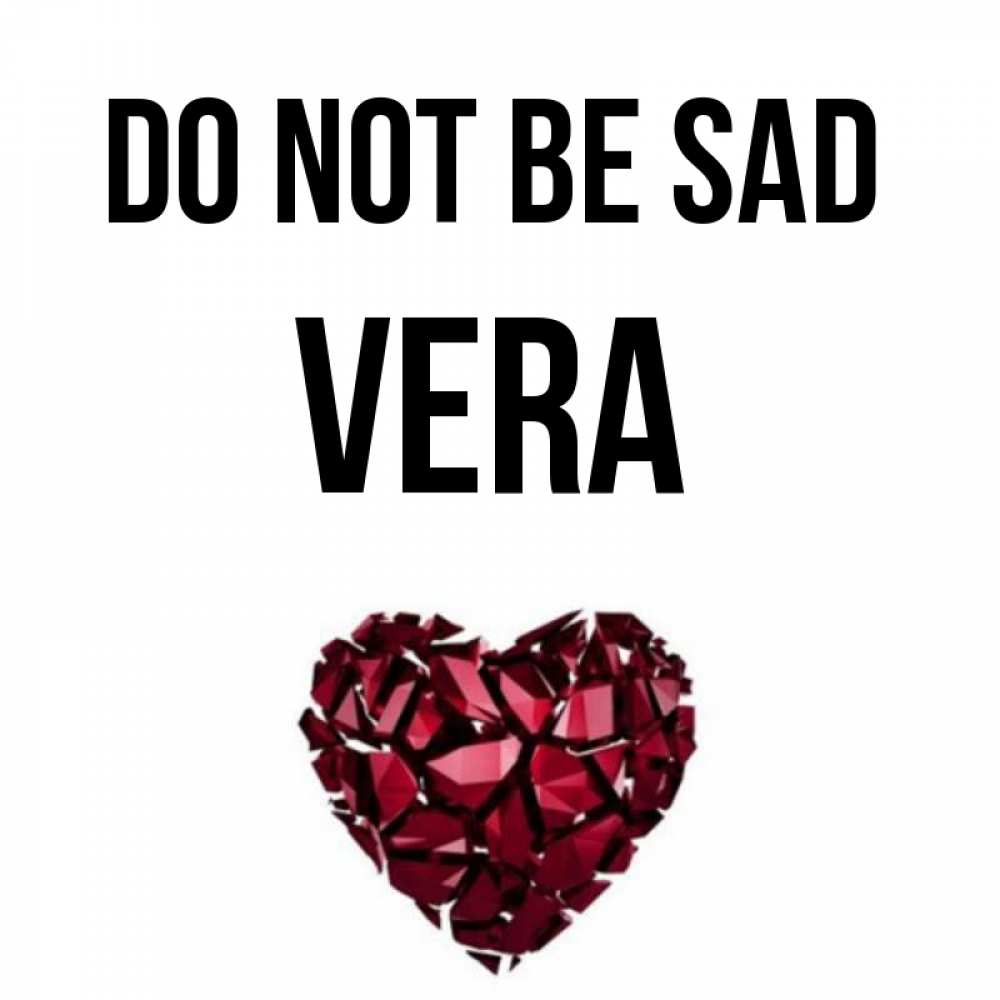 Greetings card с именем, Vera Do not be sad рубиновое сердечко Greetings with text for free download 