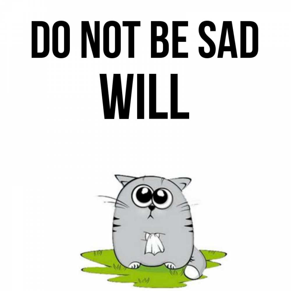 Greetings card с именем, Will Do not be sad грустный котяра Greetings with text for free download 