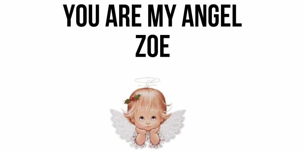 Greetings card с именем, Zoe You are my angel ангел Greetings with text for free download 