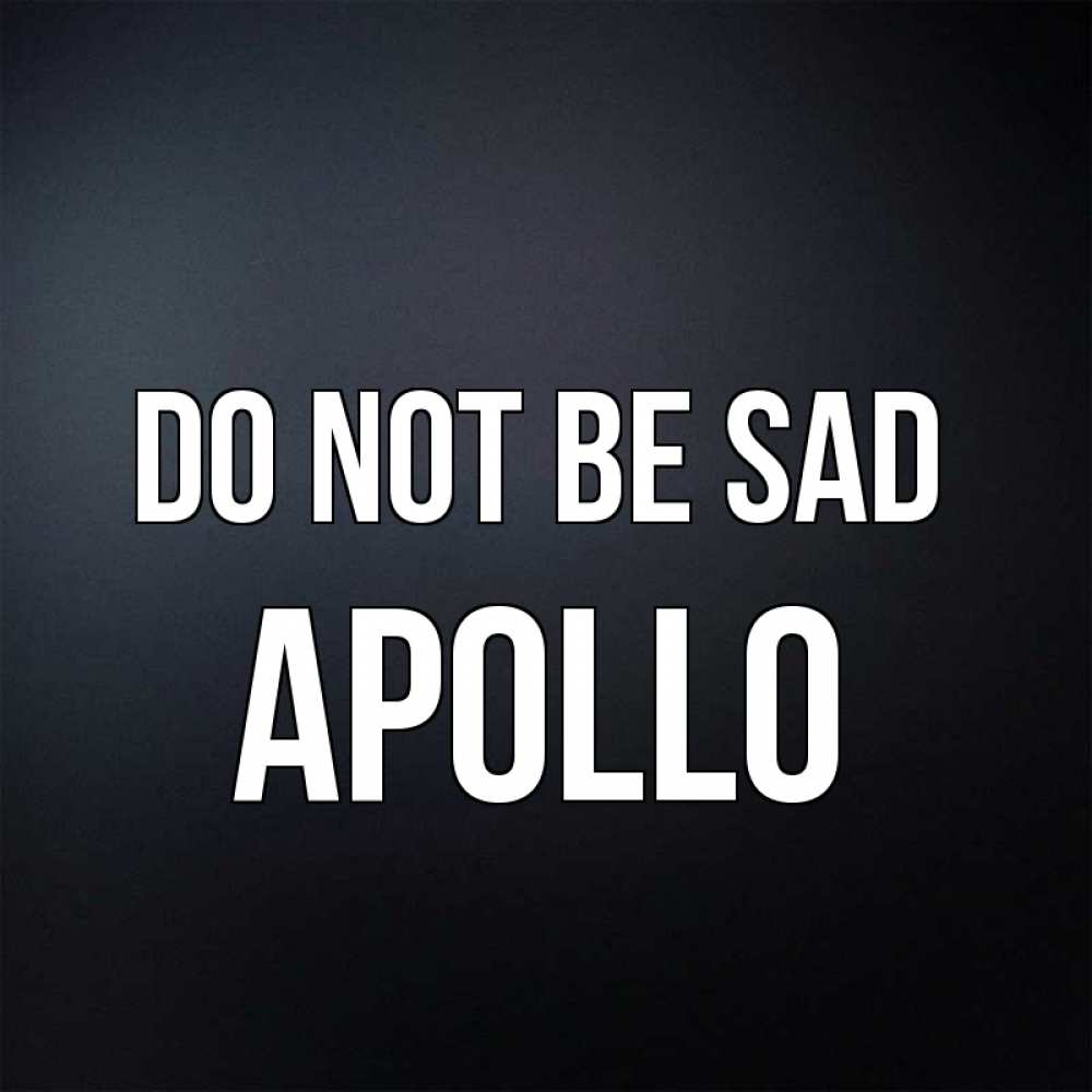 Greetings card с именем, Apollo Do not be sad Градиент серый Greetings with text for free download 