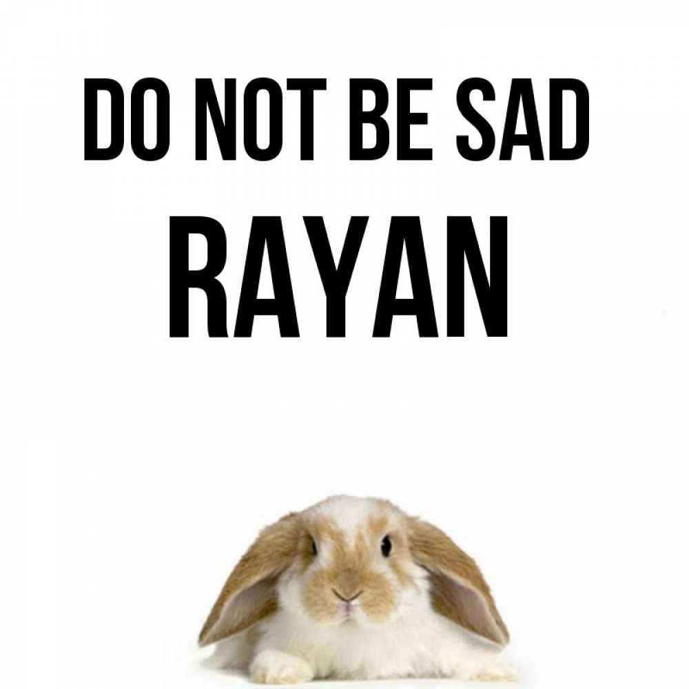 Greetings card с именем, Rayan Do not be sad коричнево белый заяц с большими ушками Greetings with text for free download 