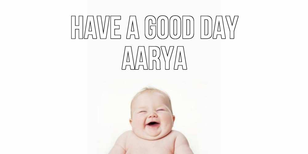Greetings card с именем, Aarya Have a good day открытка для поднятия настроения Greetings with text for free download 