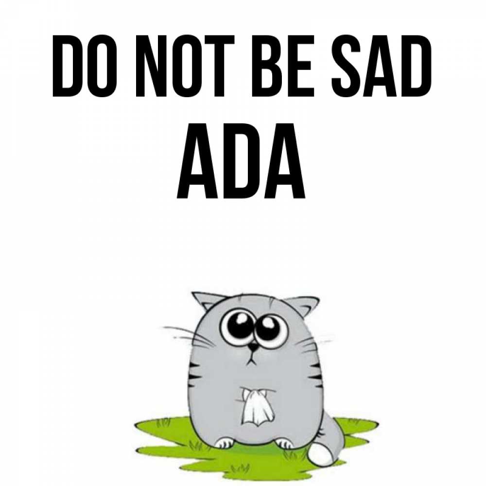 Greetings card с именем, Ada Do not be sad грустный котяра Greetings with text for free download 
