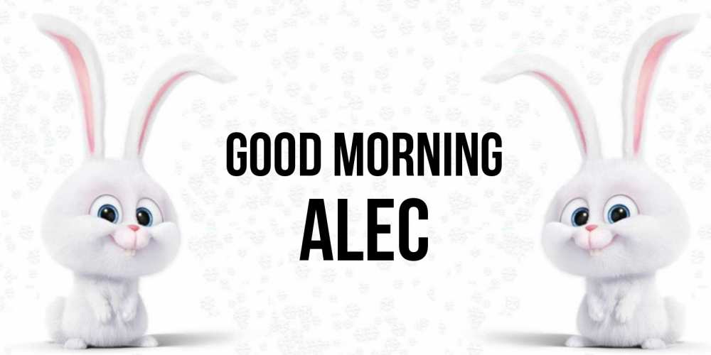 Greetings card с именем, Alec Good morning кролики с длинными ушками Greetings with text for free download 