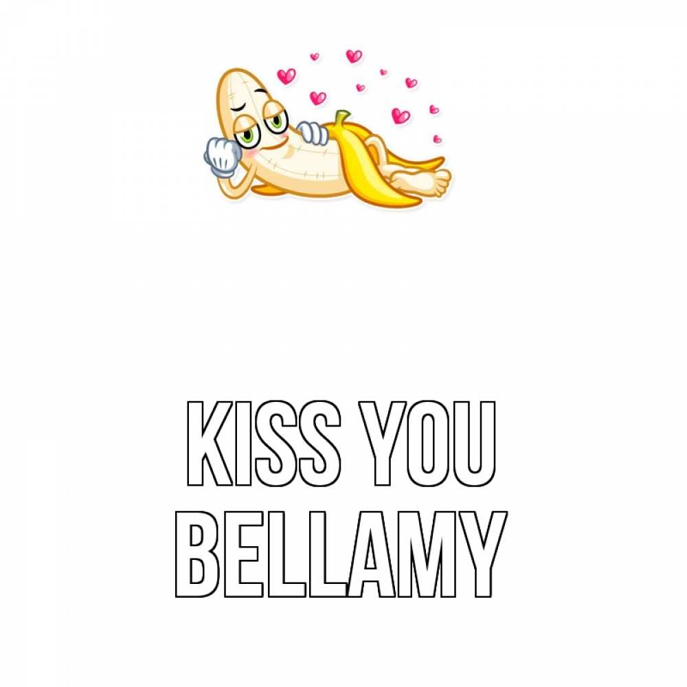 Greetings card с именем, Bellamy Kiss you поцелуй открытки бесплатно Greetings with text for free download 