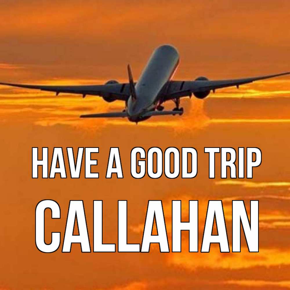 Greetings card с именем, Callahan Have a good trip оранжевое небо Greetings with text for free download 