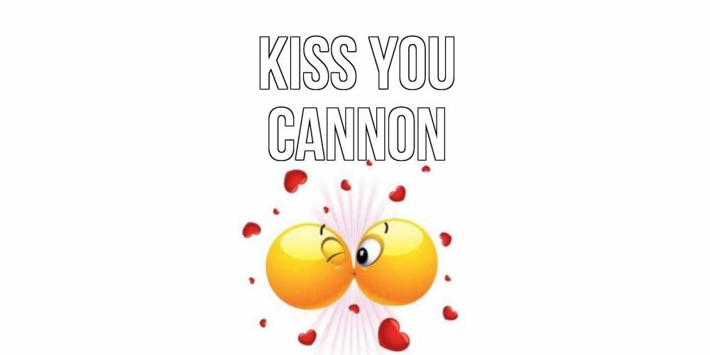 Greetings card с именем, Cannon Kiss you поцелуй Greetings with text for free download 