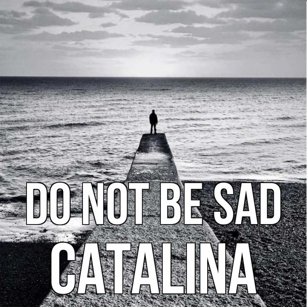 Greetings card с именем, Catalina Do not be sad море Greetings with text for free download 