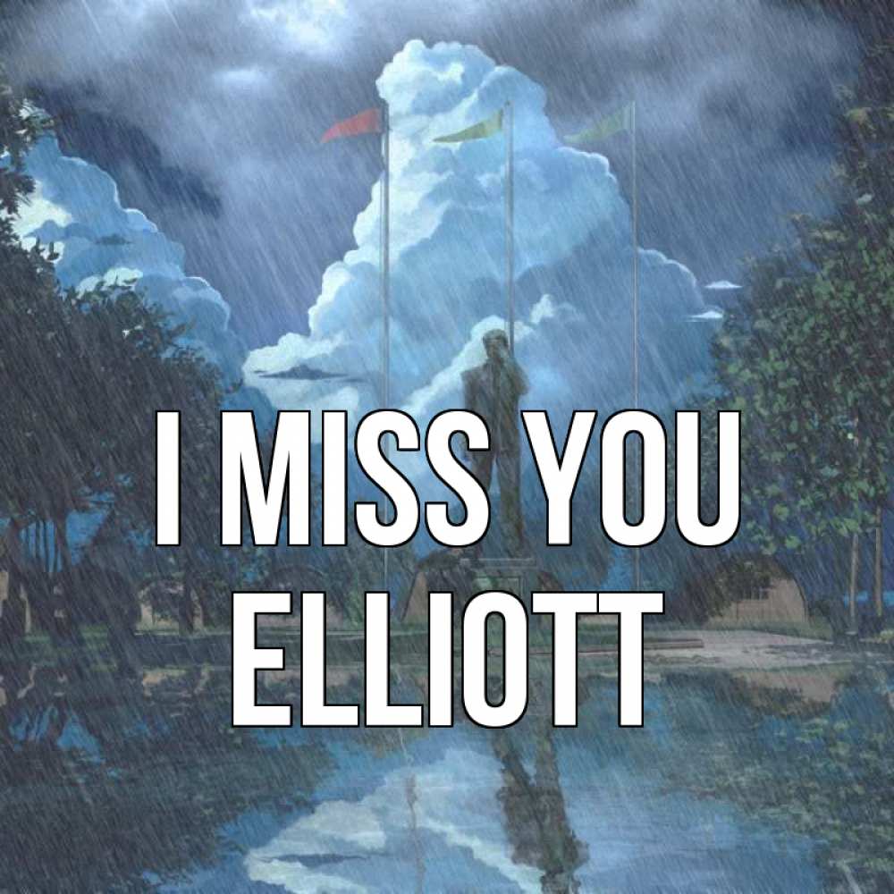 Greetings card с именем, Elliott I miss you печалька Greetings with text for free download 