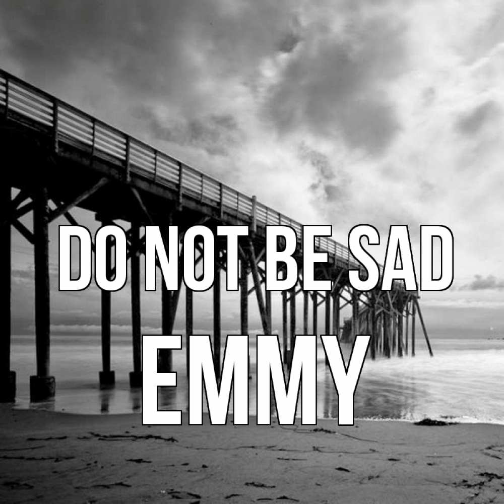 Greetings card с именем, Emmy Do not be sad вода и пляж под мостом Greetings with text for free download 