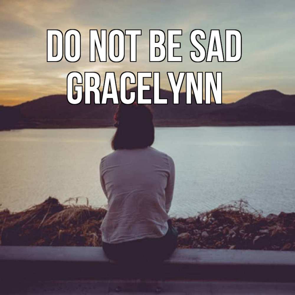 Greetings card с именем, Gracelynn Do not be sad вода и горы Greetings with text for free download 