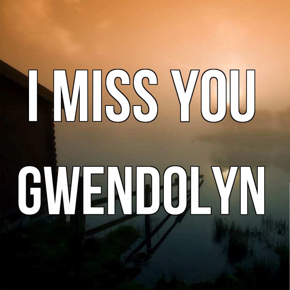 Greetings card с именем, Gwendolyn I miss you приходи ко мне на чай Greetings with text for free download 