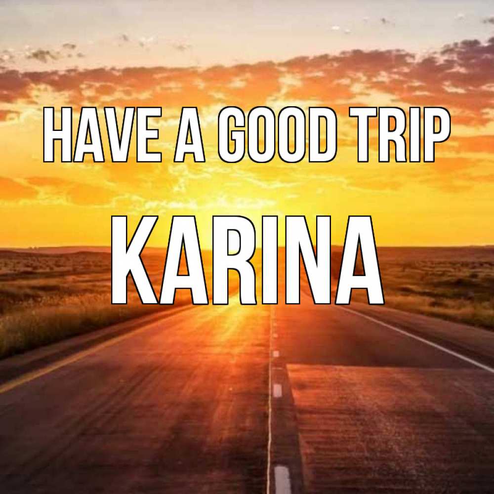 Greetings card с именем, Karina Have a good trip солнечный свет, закат Greetings with text for free download 