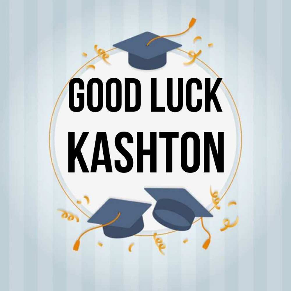 Greetings card с именем, Kashton Good luck для студентов Greetings with text for free download 