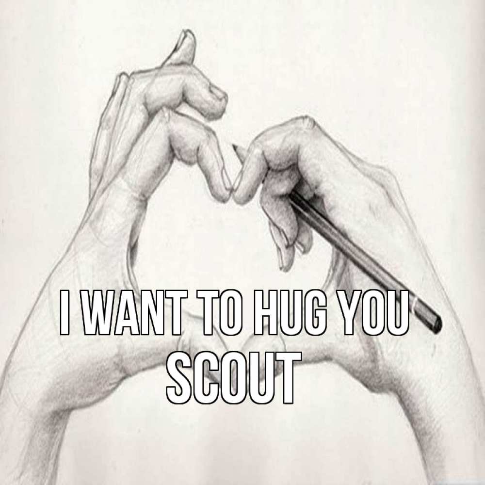 Greetings card с именем, Scout I want to hug you карандашом 1 Greetings with text for free download 