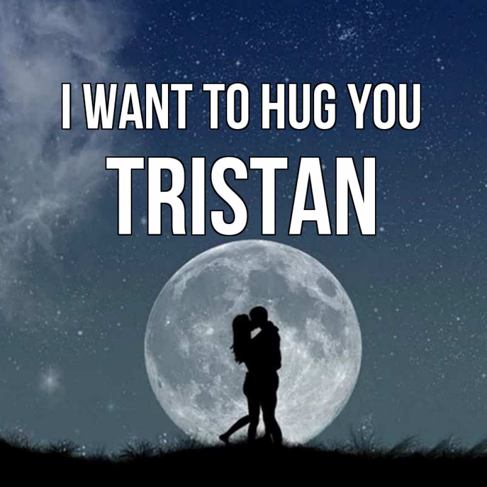 Greetings card с именем, Tristan I want to hug you сладкая парочка Greetings with text for free download 
