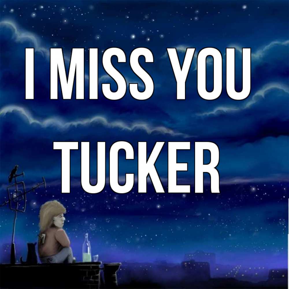 Greetings card с именем, Tucker I miss you на крыше 1 Greetings with text for free download 