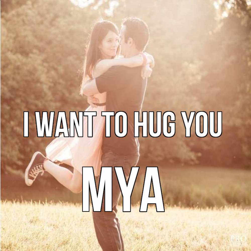 Greetings card с именем, Mya I want to hug you парень и девушка фото под фильтром Greetings with text for free download 