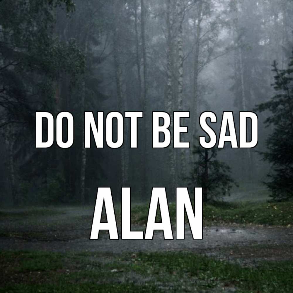 Greetings card с именем, Alan Do not be sad осень Greetings with text for free download 