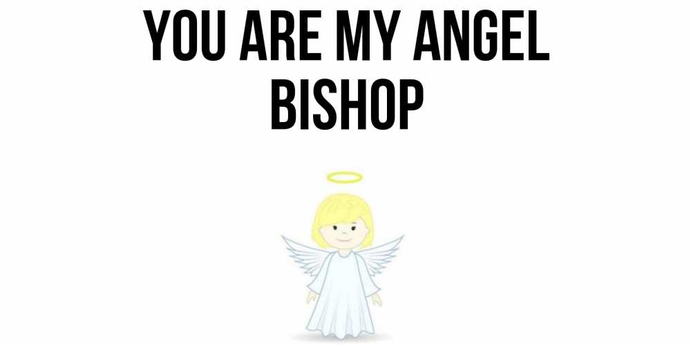 Greetings card с именем, Bishop You are my angel ангел Greetings with text for free download 