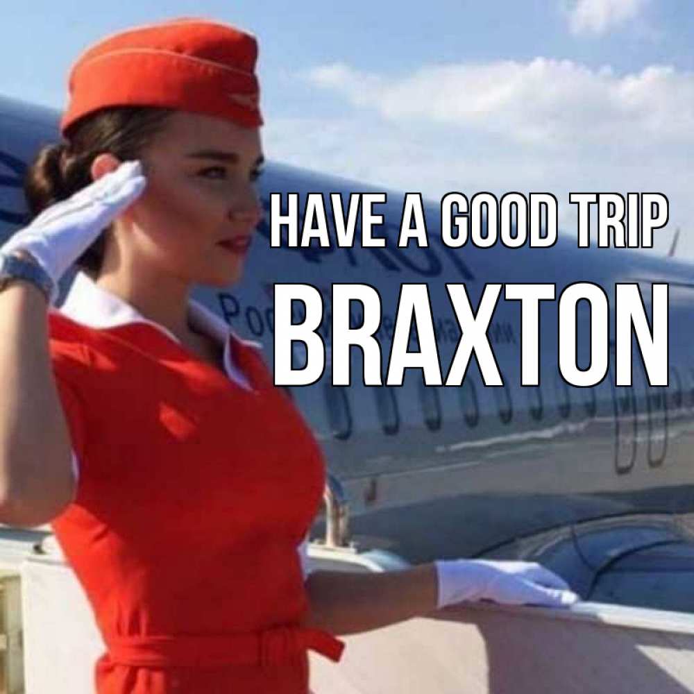 Greetings card с именем, Braxton Have a good trip чудесного полета Greetings with text for free download 