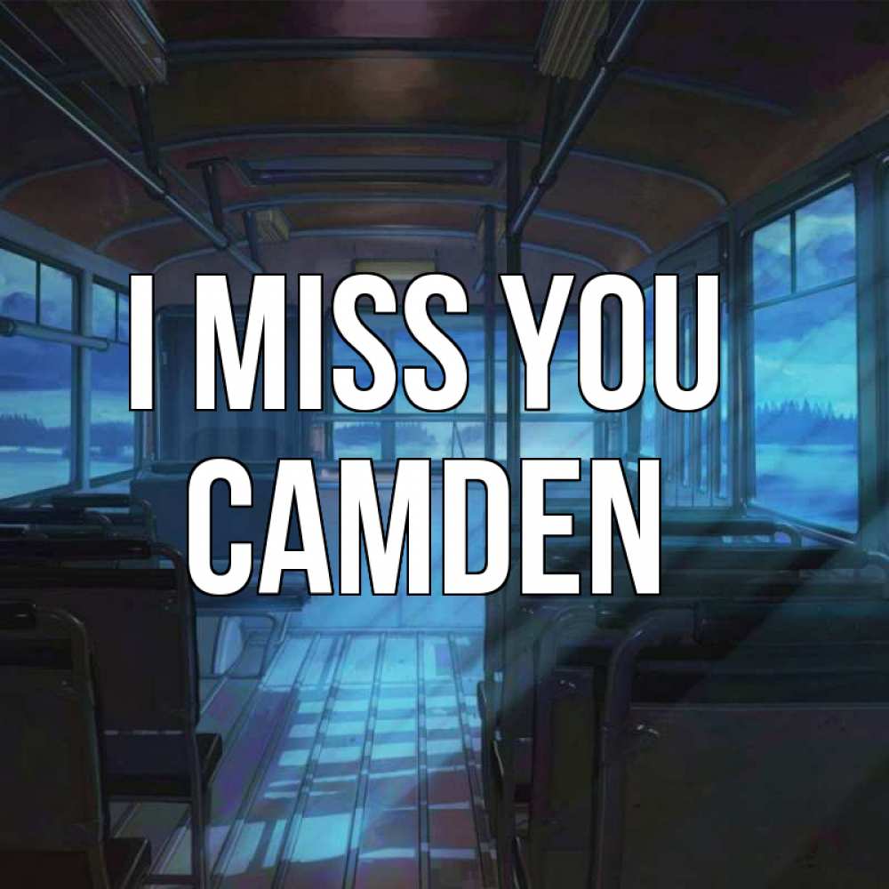 Greetings card с именем, Camden I miss you тоска Greetings with text for free download 