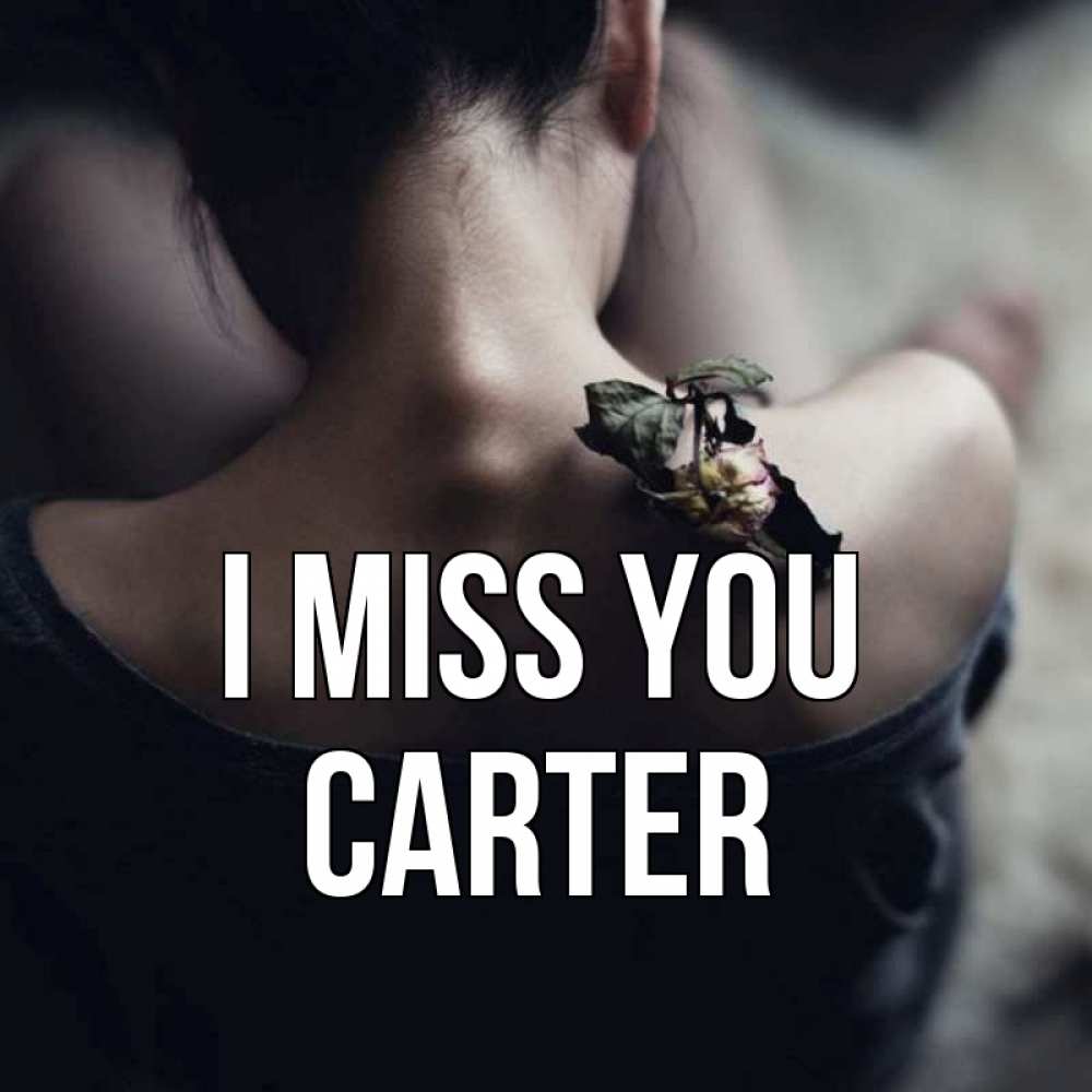 Greetings card с именем, Carter I miss you засох цветок Greetings with text for free download 