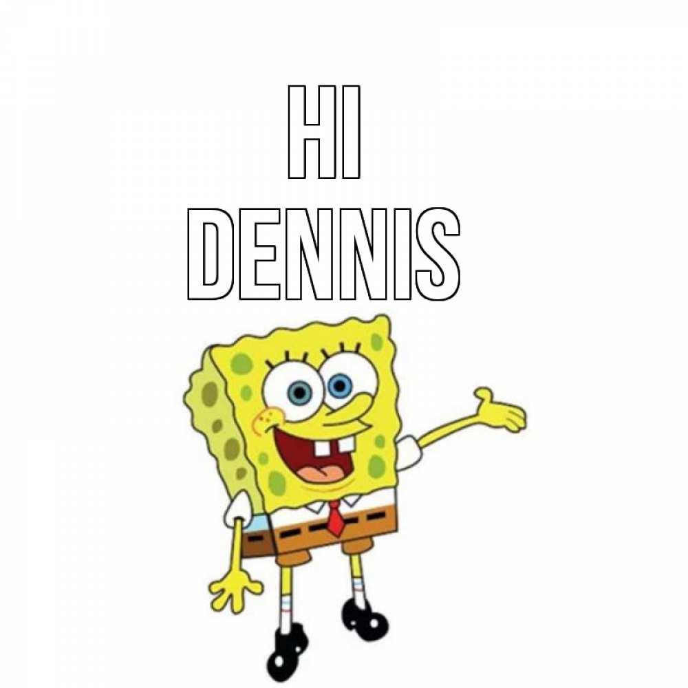 Greetings card с именем, Dennis Hi спанч Боб на позитиве Greetings with text for free download 