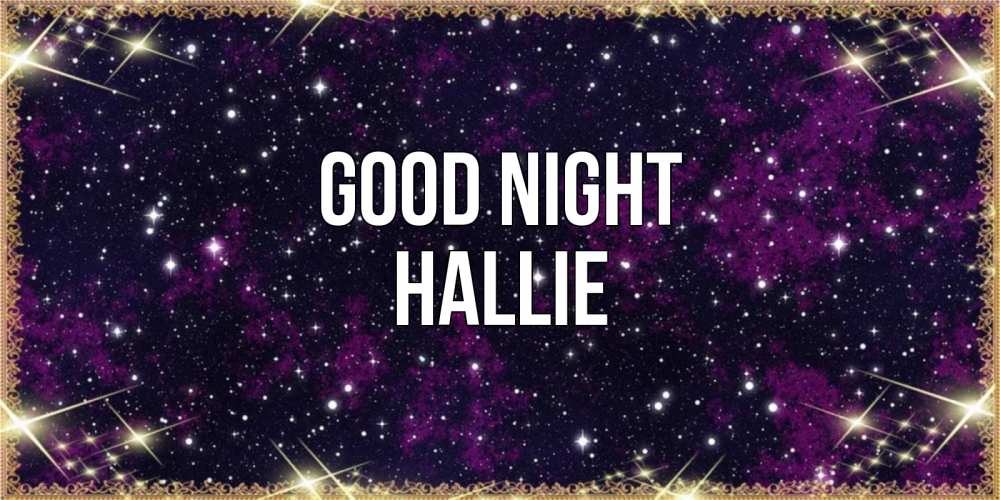 Greetings card с именем, Hallie Good night хорошего сна Greetings with text for free download 