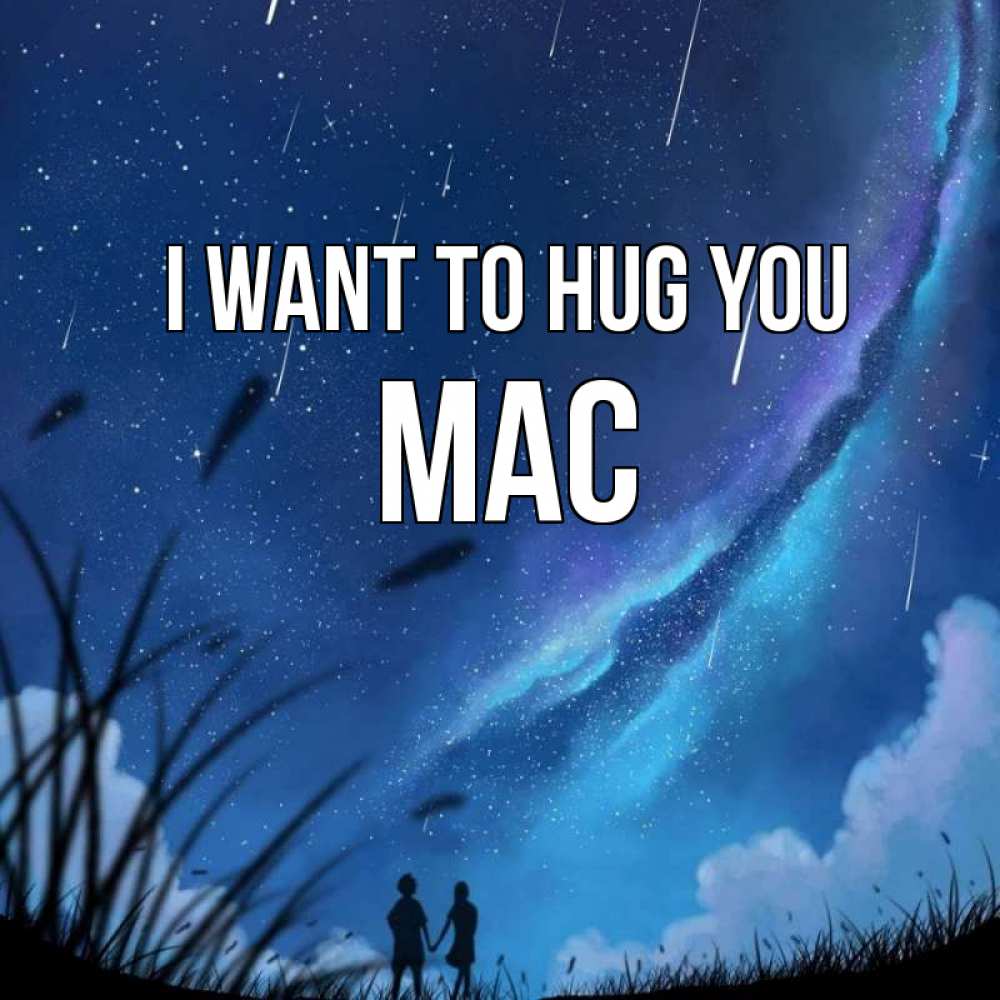 Greetings card с именем, Mac I want to hug you камыши Greetings with text for free download 
